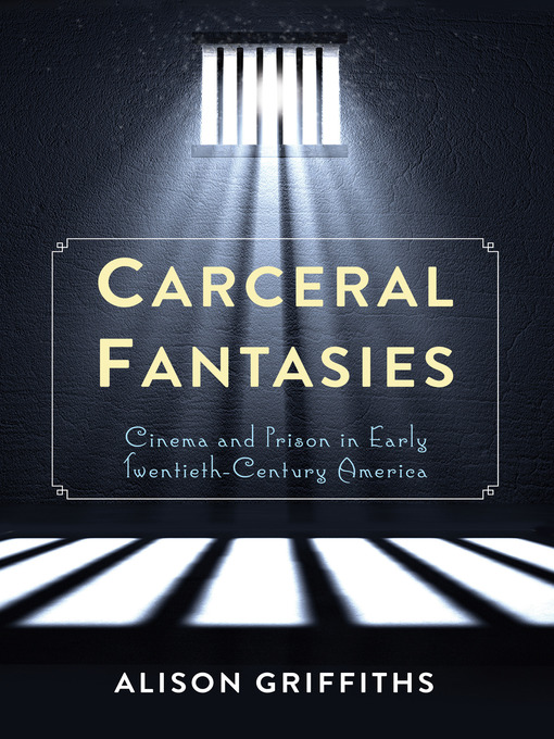 Title details for Carceral Fantasies by Alison Griffiths - Available